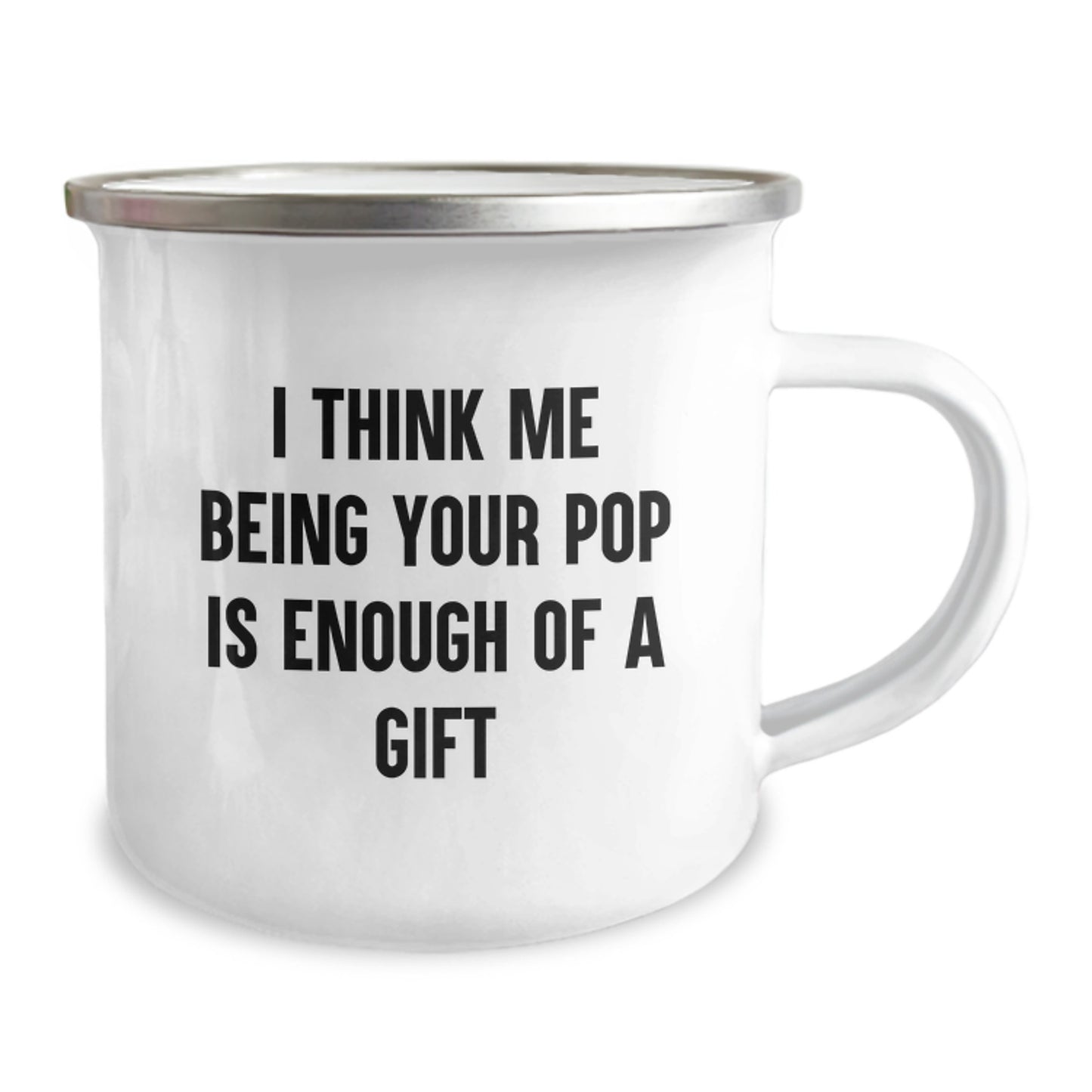Funny Pop Camping Mug, Unique Gifts from Friends for Graduation, Inspirational Quote 'I Think Me Being Your Pop Is Enough Of A Gift', 12 oz Stainless Steel with Enamel Finish - Image 2