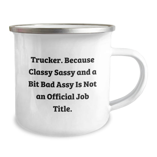 Funny Trucker Gifts, Trucker Camping Mug, Unique Mother's Day Unique Gifts from Men to Women - 'Trucker. Because Classy Sassy And A Bit Fearlessy Is Not An Official Job Title.' - Image 2