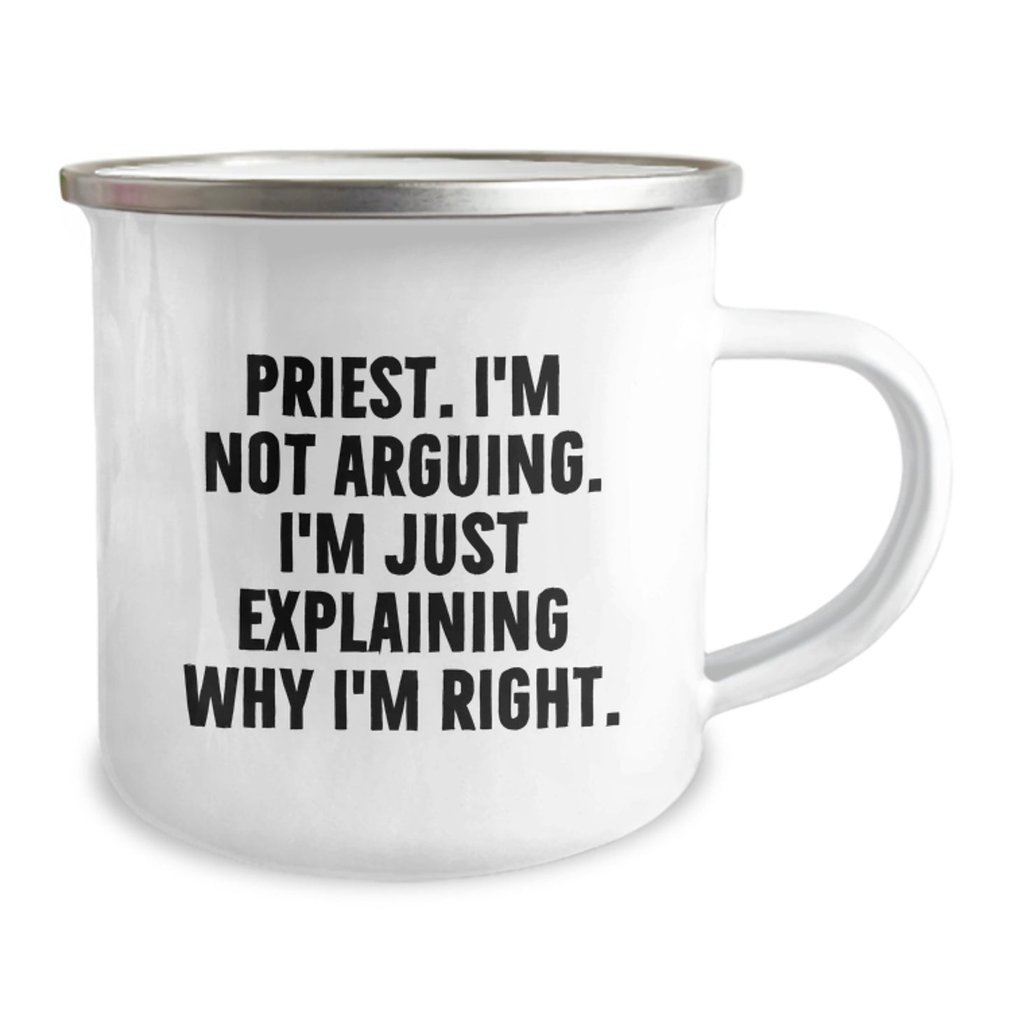 Funny Priest Gifts for Mom, Priest I'm Not Arguing. I'm Just Explaining Why I'm Right. Camping Mug, Unique Mother's Day Unique Gifts from Family - Image 2