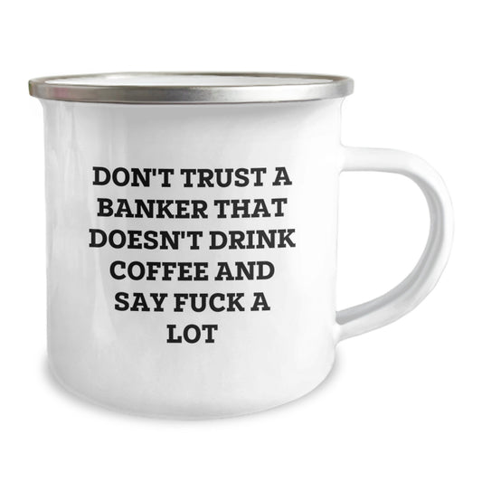 Funny Banker Gifts from Men to Friends - 'Don't Trust A Banker That Doesn't Drink Coffee And Say F--k A Lot' Camping Mug for Banker Enthusiasts - Unique Christmas Unique Gifts for Banker - Image 2