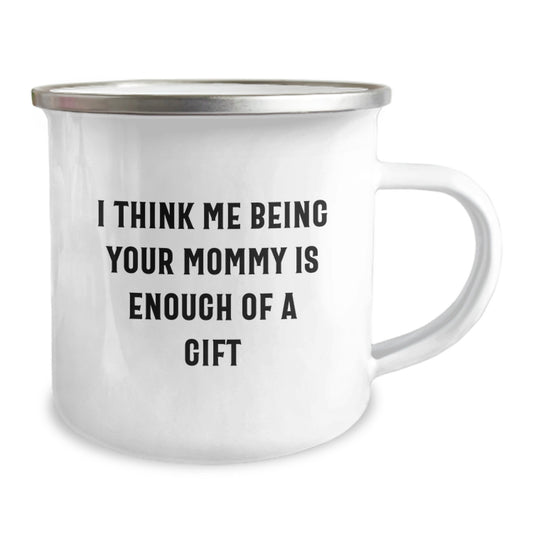 Funny Mommy Gifts from Family for Graduation Unique Gifts - I Think Me Being Your Mommy Is Enough Of A Gift Camping Mug - Image 2
