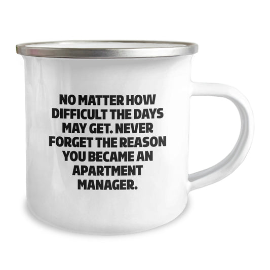 Inspirational Apartment Manager Gifts from Friends - Camping Mug for Men or Women - 'No Matter How Difficult The Days May Get. Never Forget The Reason You Became An Apartment Manager.' - Image 2