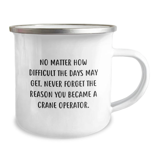 Crane Operator Graduation Unique Gifts from Friends and Family - Inspirational Quotes Camping Mug - 'Never Forget The Reason You Became A Crane Operator' - 12 oz Stainless Steel with Enamel Finish - Image 2