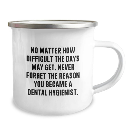 Gifts from Coworkers, Friends, or Family for the Dedicated Dental Hygienist - 'No Matter How Difficult The Days May Get.' Graduation Unique Gifts for Men, Women, and Dental Hygienists - Camping Mug - Image 2
