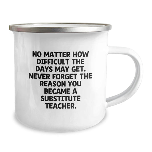 Funny Substitute Teacher Gifts from Friends for Graduation - Camping Mug - 'No Matter How Difficult The Days May Get.' - Image 2