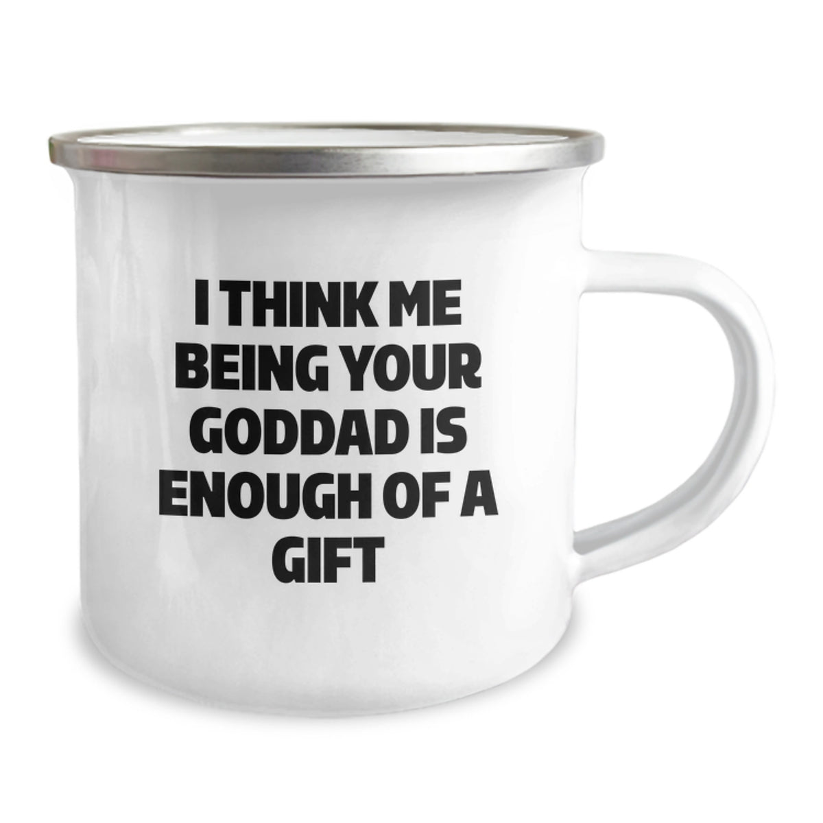 Funny Goddad Birthday Unique Gifts from Men to Goddads, Unique Camping Mug with I Think Me Being Your Goddad Is Enough Of A Gift - Image 2