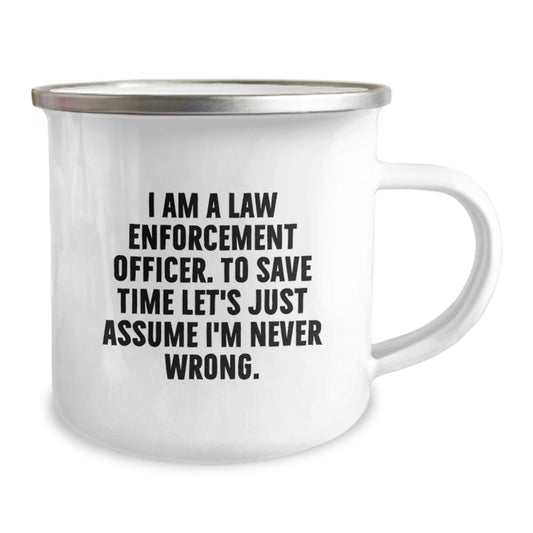 Funny Law Enforcement Officer Gift for Men, Camping Mug with I Am A Law Enforcement Officer. To Save Time Let's Just Assume I'm Never Wrong. Quote, Perfect Graduation Unique Gifts from Family - Image 2