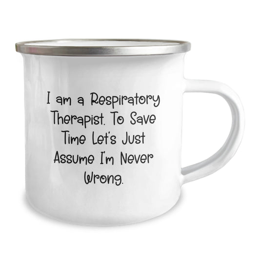 Funny Respiratory Therapist Gifts - 'I Am A Respiratory Therapist. To Save Time Let's Just Assume I'm Never Wrong.' Camping Mug for Birthday - Gifts from Family to Respiratory Therapist - Image 2