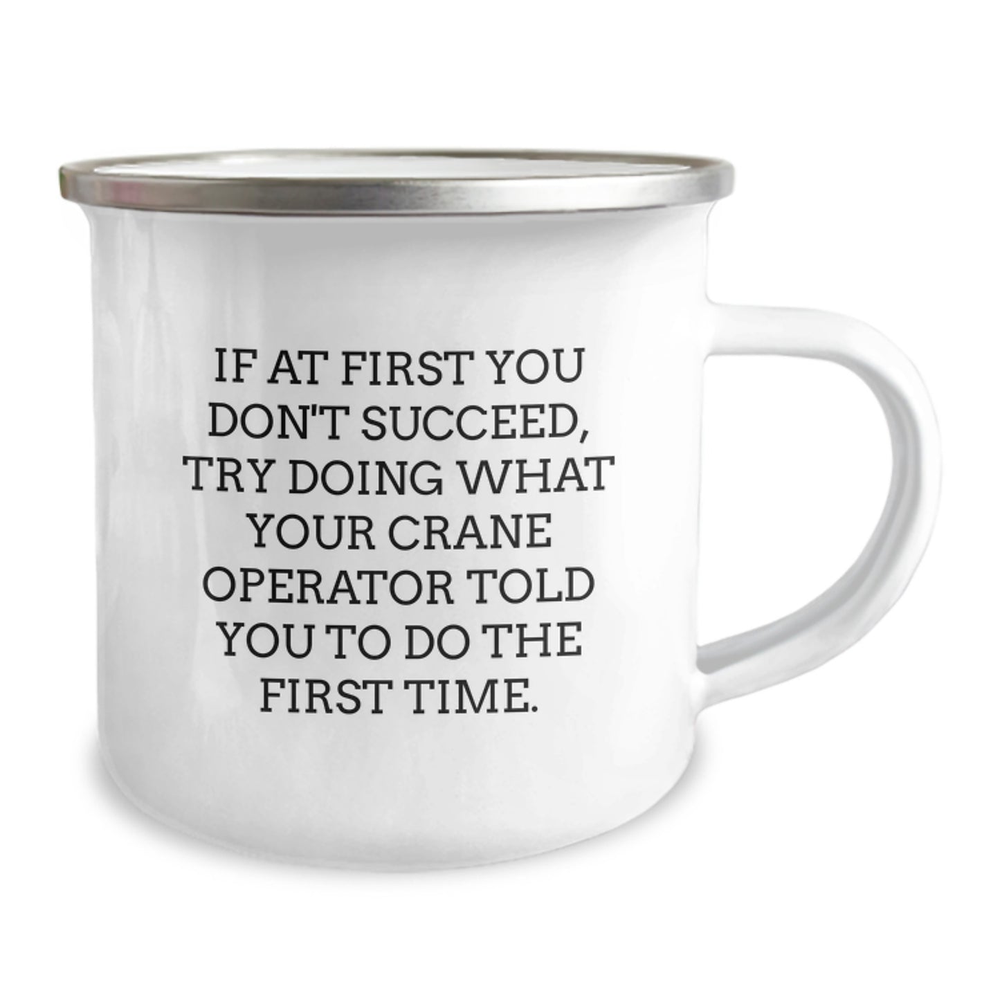 Funny Crane Operator Gifts from Friends for Men Graduation Unique Camping Mug - If At First You Don't Succeed, Try Doing What Your Crane Operator Told You To Do The First Time. - Image 2