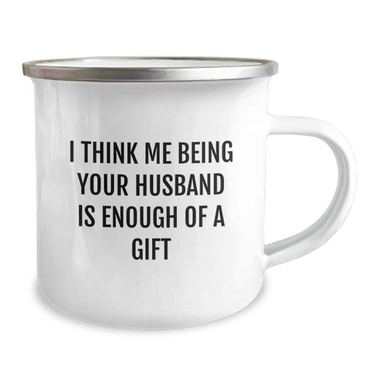 Funny Husband Gifts from Men, Unique Christmas Unique Gifts for Husband, Camping Mug with I Think Me Being Your Husband Is Enough Of A Gift - Image 2