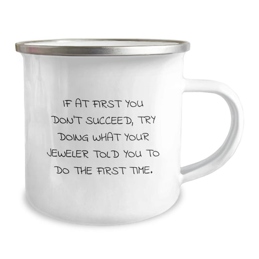 Funny Camping Mug Gifts for Jeweler Friends and Family 'If At First You Don't Succeed, Try Doing What Your Jeweler Told You To Do The First Time' from Men to Women, Unique Birthday Unique Gifts - Image 2