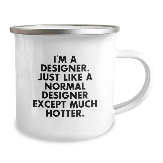 Funny Designer Gifts from Friends to Family - I'm A Designer. Just Like A Normal Designer Except Much Hotter. Unique Camping Mugs for Dad on Father's Day - Image 2