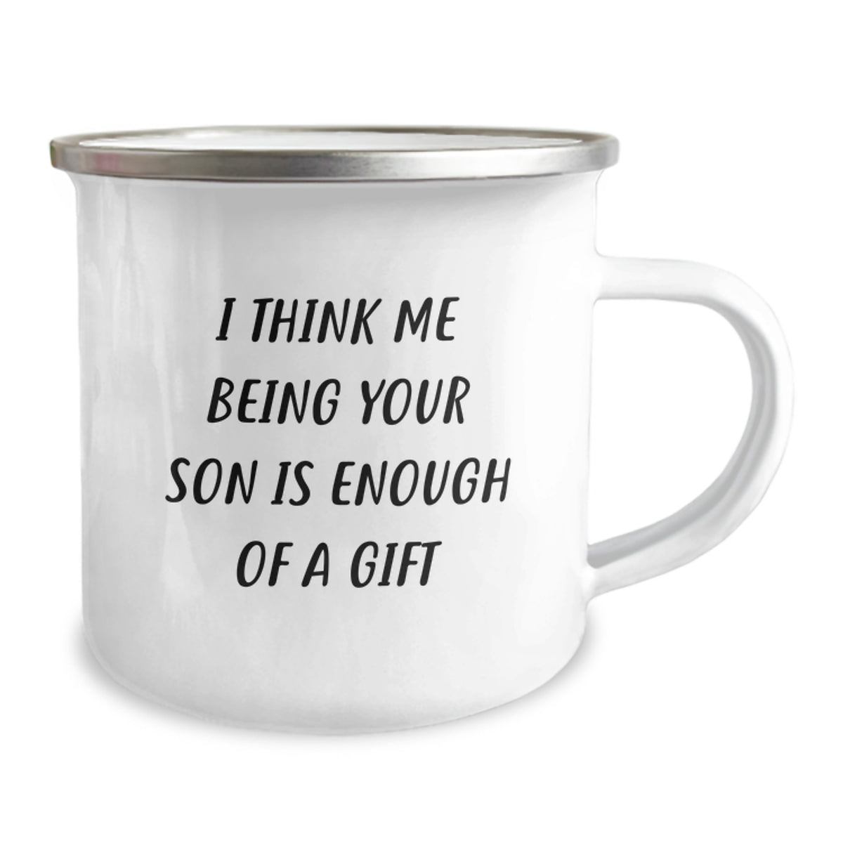 Funny Son Gifts from Dad for Father's Day Unique Camping Mug - 'I Think Me Being Your Son Is Enough Of A Gift' - Image 2