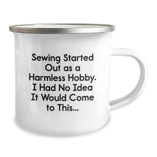 Funny Sewing Gifts for Friends and Coworkers, Camping Mug for Graduation Party, Quote: 'Sewing Started Out As A Harmless Hobby. I Had No Idea It Would Come To This...' - Gifts from Family - Image 2