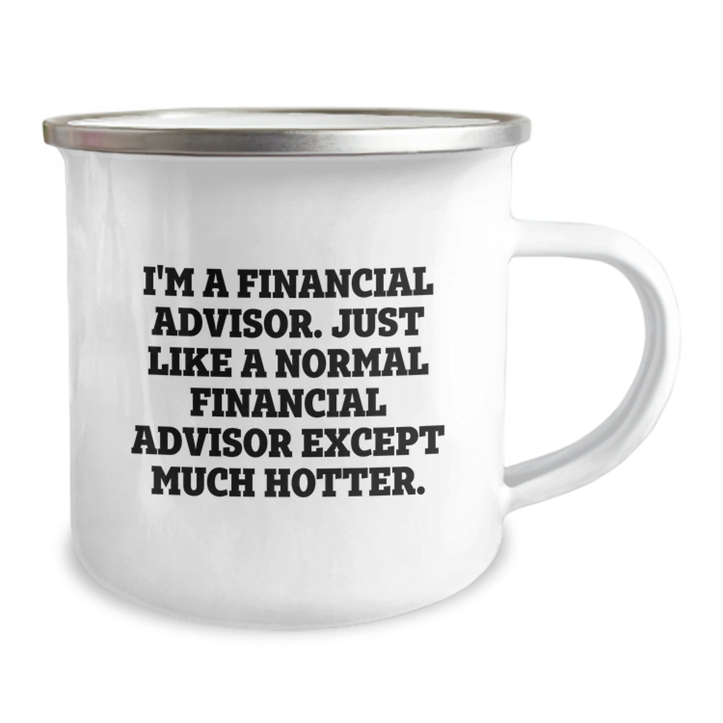 Funny Financial Advisor Gifts for Men, Birthday Unique Presents from Friends to Coworkers, Camping Mug Quote 'I'm A Financial Advisor. Just Like A Normal Financial Advisor Except Much Hotter.' - Image 2