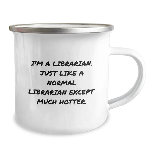 Funny Librarian Gifts from Friends for Librarian, Unique Camping Mug, I'm A Librarian. Just Like A Normal Librarian Except Much Hotter. - Image 2