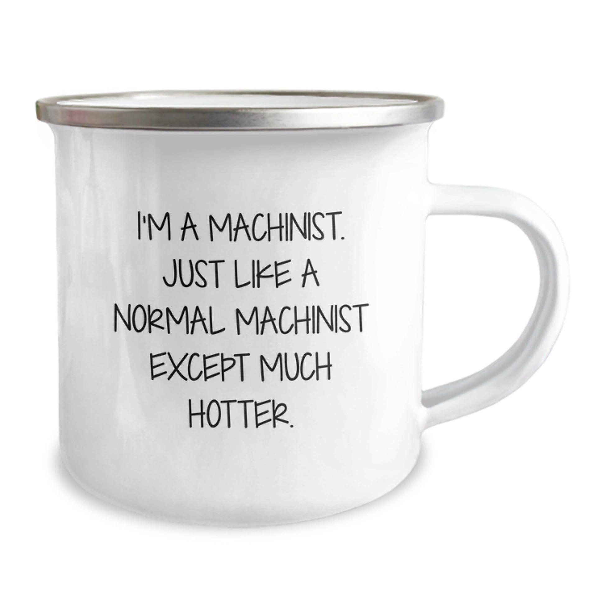 Funny Machinist Gifts from Friends for Graduation Unique Gift for Men, Camping Mug with 'I'm A Machinist. Just Like A Normal Machinist Except Much Hotter.' Design - Image 2