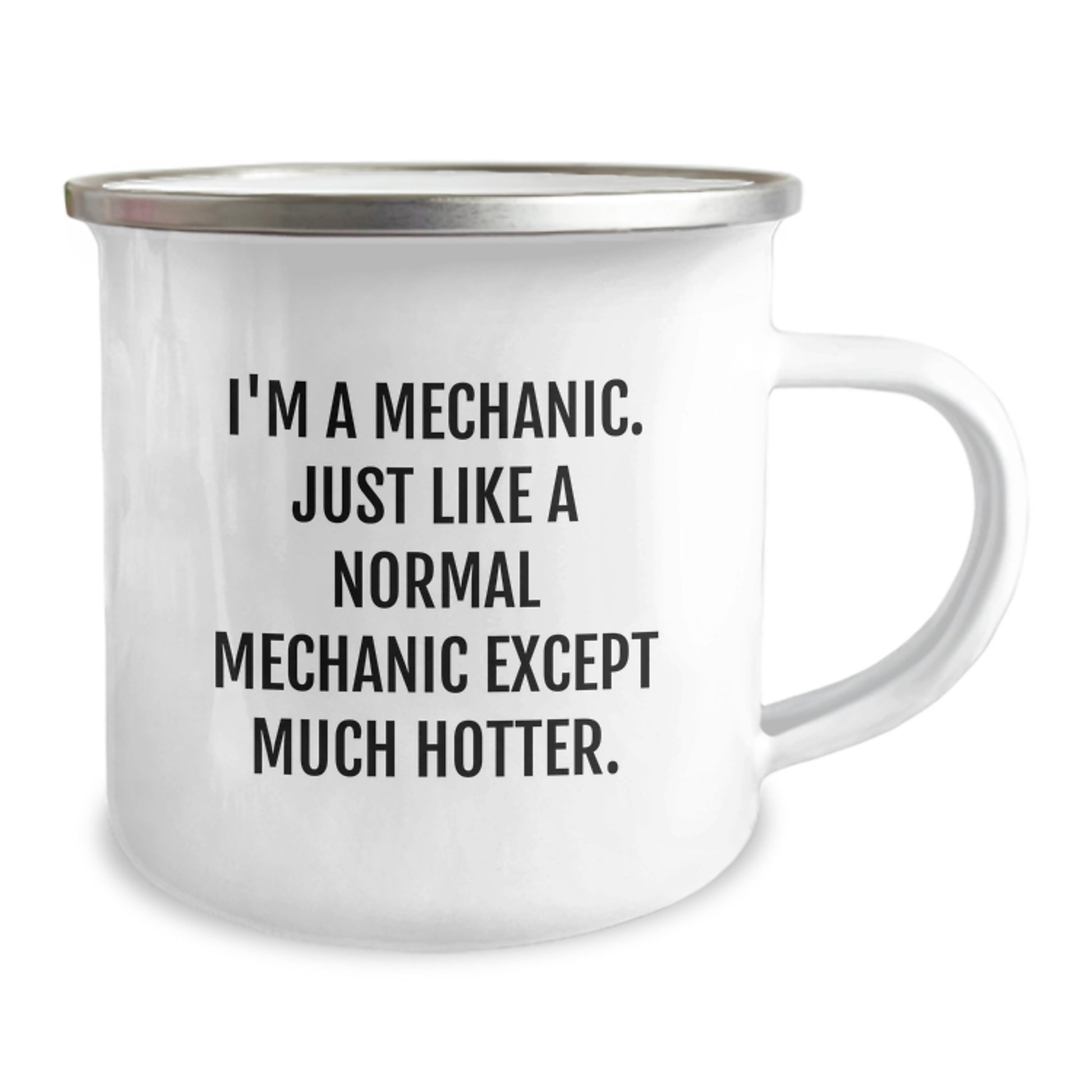 Mechanic Camping Mug Funny Gift for Mechanic from Men, Perfect for Mechanic Day, Camping Mug with Quote 'I'm A Mechanic. Just Like A Normal Mechanic Except Much Hotter.' - Image 2