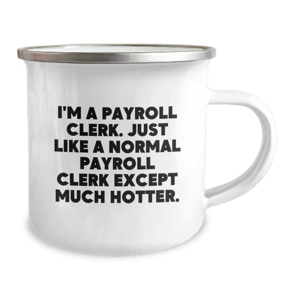Gifts from Friends for Payroll Clerk, Funny Valentine's Camping Mug, I'm A Payroll Clerk Just Like A Normal Payroll Clerk Except Much Hotter - Image 2