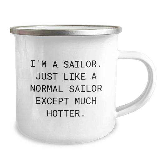 Funny Sailor Gifts for Men, Unique Camping Mug, I'm A Sailor Just Like A Normal Sailor Except Much Hotter - Image 2