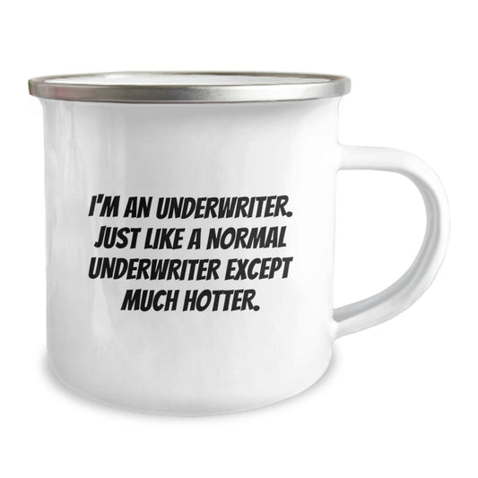 Funny Underwriter Gifts from Friends to Graduation Unique Gifts for Underwriter - I'm An Underwriter. Just Like A Normal Underwriter Except Much Hotter. Camping Mug - Image 2