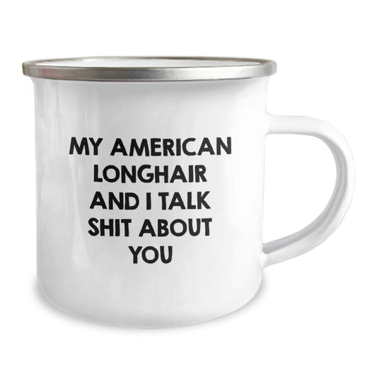 Funny American Longhair Cat Gifts from Friends - Valentine's Unique Camping Mug for Men and Women - My American Longhair And I Talk Shit About You Quote - Image 2