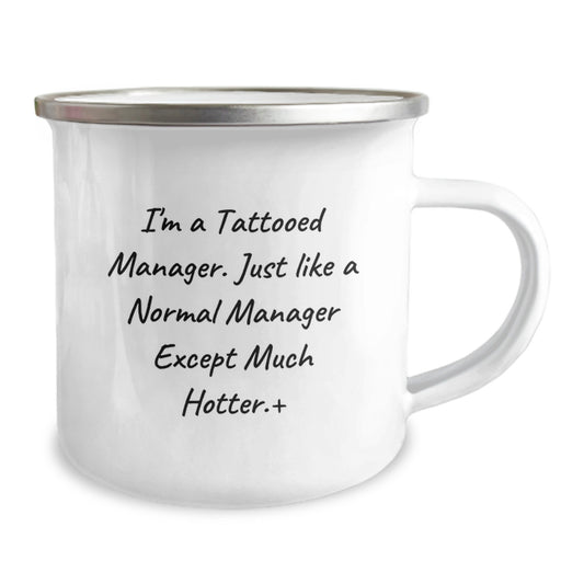 Manager Gifts for Graduation - Funny Camping Mug, I'm A Tattooed Manager. Just Like A Normal Manager Except Much Hotter., Gifts from Friends to Coworkers - Image 2