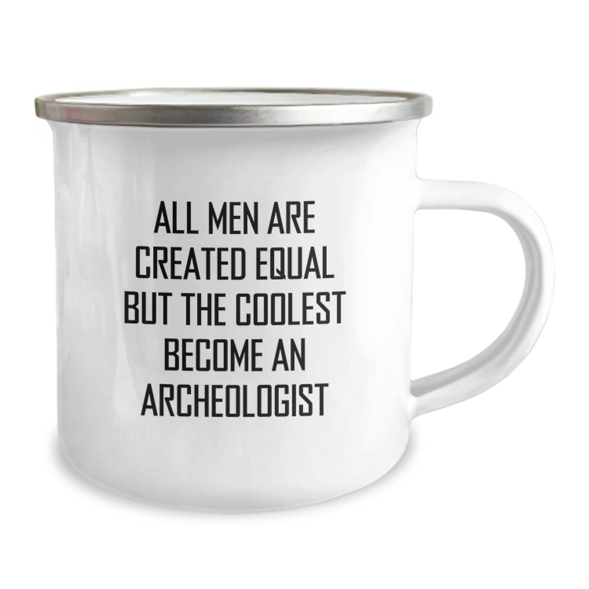 Funny Archeologist Quotes Gifts from Men to Archeologist Friends on Valentine's Unique Camping Mugs - All Men Are Created Equal but The Coolest Become An Archeologist - Image 2