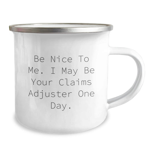 Funny Claims Adjuster Gifts from Men to Claims Adjuster Friends - Camping Mug | Be Nice To Me I May Be Your Claims Adjuster One Day. - Image 2
