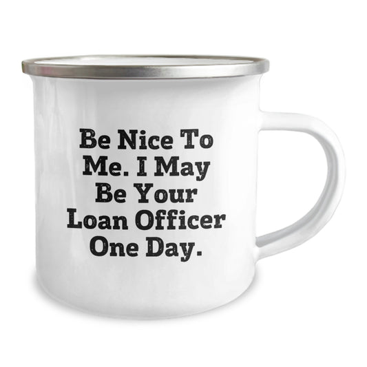Funny Loan Officer Gifts for Men - Be Nice To Me. I May Be Your Loan Officer One Day. - Camping Mug for Graduation - Image 2