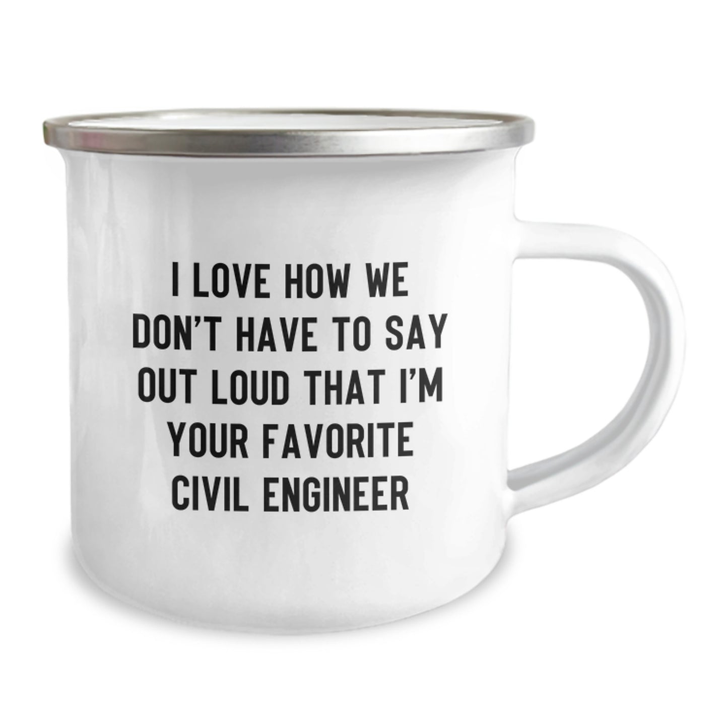 Funny Civil Engineer Gifts for Men - I Love How We Don't Have To Say Out Loud That I'm Your Favorite - Camping Mug - Image 2