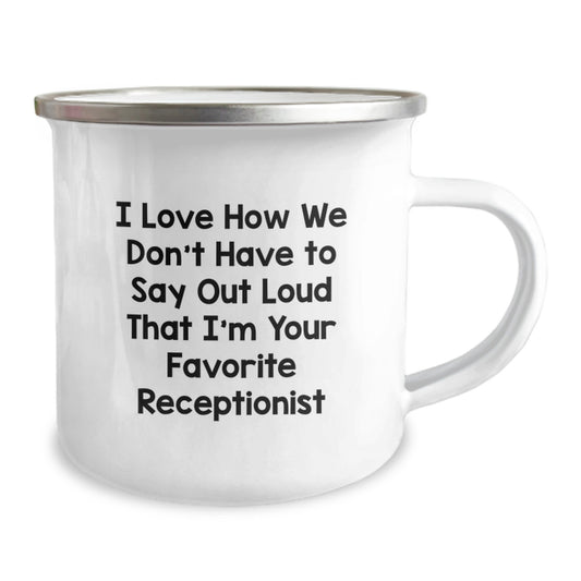 Funny Christmas Unique Gifts from Friends, Family, Coworkers to Favorite Receptionist - 'I Love How We Don't Have To Say Out Loud That I'm Your Favorite' Stainless Steel Camping Mug - Image 2