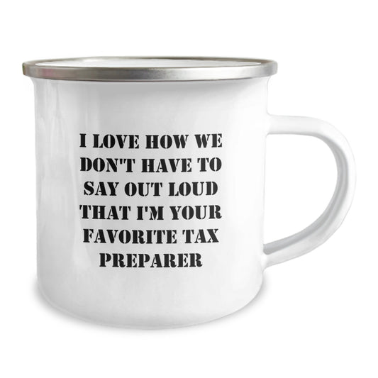 Funny Tax Preparer Gifts for Friends - I Love How We Don't Have To Say Out Loud That I'm Your Favorite Tax Preparer, Graduation Unique Gifts from Men to Women, 12 oz Camping Mug - Image 2
