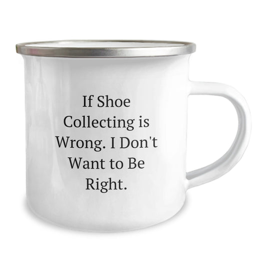 Funny Shoe Collecting Camping Mugs Gifts for Shoe Collecting Lovers Christmas Unique Gifts from Friends and Family - 'If Shoe Collecting Is Wrong. I Don't Want To Be Right.' - Image 2