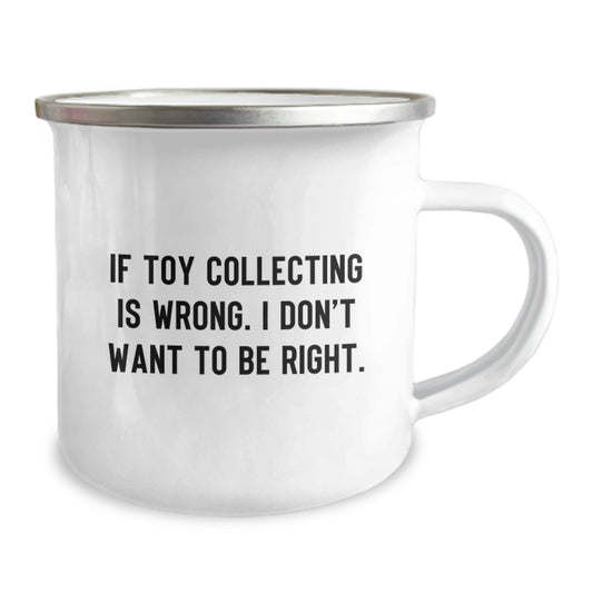 Funny Toy Collecting Christmas Unique Gifts from Friends for Men Camping Mug - 'If Toy Collecting Is Wrong. I Don't Want To Be Right.' - Image 2