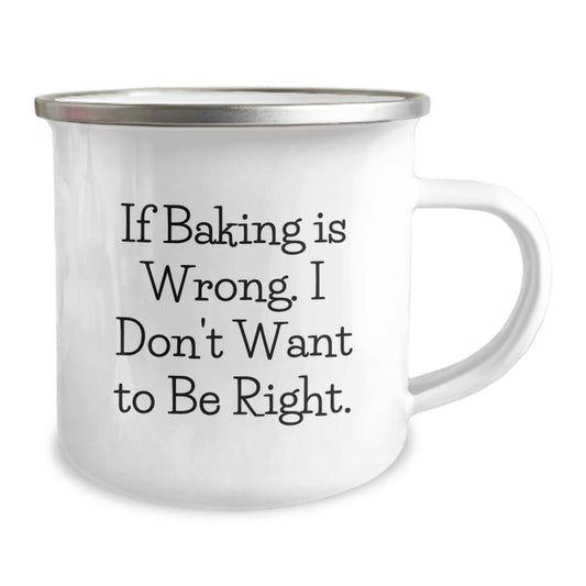 Funny Baking Camping Mug for Graduation Gifts from Friends - 'If Baking Is Wrong. I Don't Want To Be Right.' - Image 2