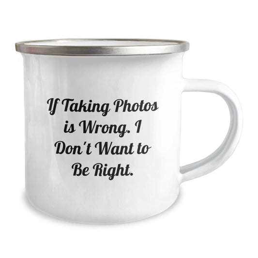 Funny Camping Mug for Taking Photos Enthusiasts, Gifts from Friends and Family for Graduation, 'If Taking Photos Is Wrong. I Don't Want To Be Right.' - Image 2