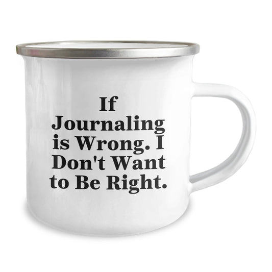 Funny Journaling Gifts for Men, Women, or Friends on Graduation - 'If Journaling Is Wrong, I Don't Want to Be Right' Camping Mug, 12 oz Stainless Steel with Enamel Finish - Image 2