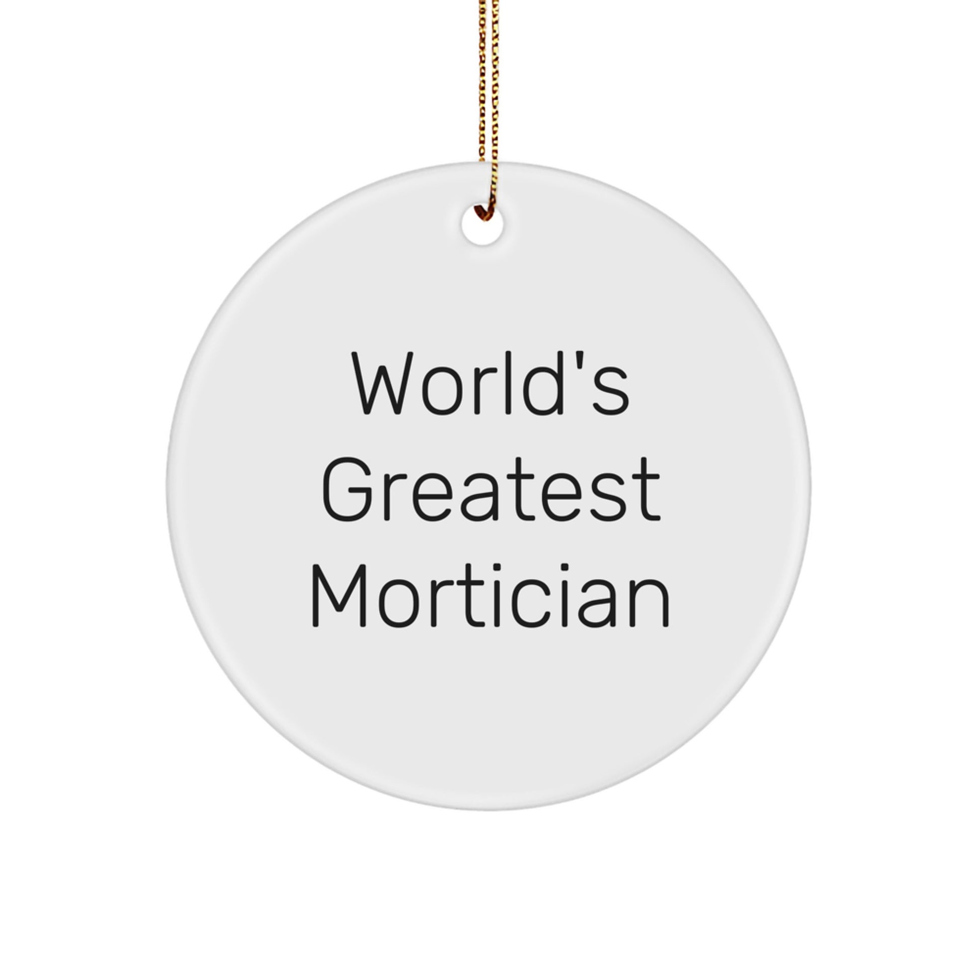 Funny Mortician Gifts from World's Greatest Mortician, Circle Ornament for Mortician, 'Mortician' Quote, Christmas Unique Gifts - Image 1