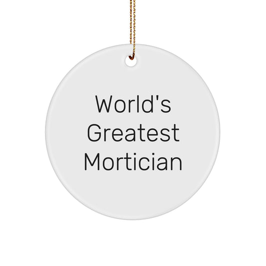 Funny Mortician Gifts from World's Greatest Mortician, Circle Ornament for Mortician, 'Mortician' Quote, Christmas Unique Gifts - Image 1