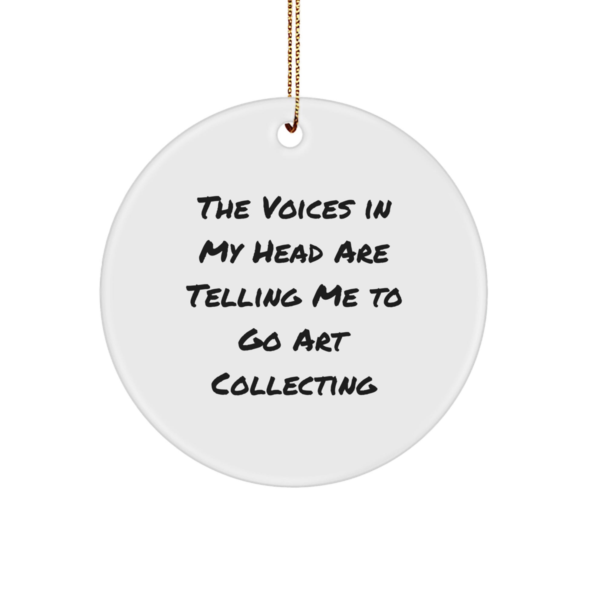 Funny Art Collecting Gifts from Friends for Men and Women - 'The Voices In My Head Are Telling Me To Go Art Collecting' Circle Ornament Gift for Christmas - Image 1