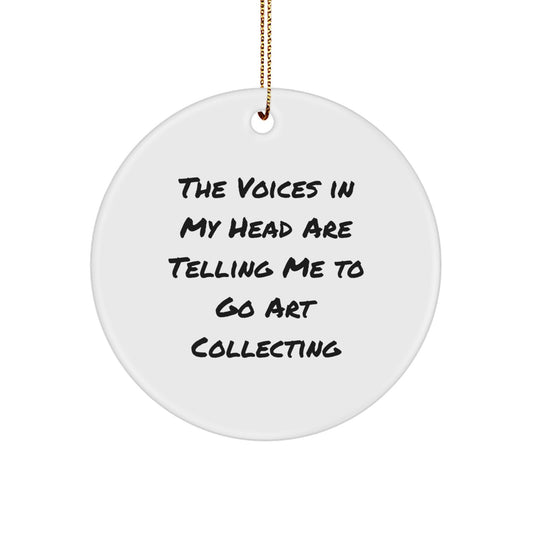 Funny Art Collecting Gifts from Friends for Men and Women - 'The Voices In My Head Are Telling Me To Go Art Collecting' Circle Ornament Gift for Christmas - Image 1