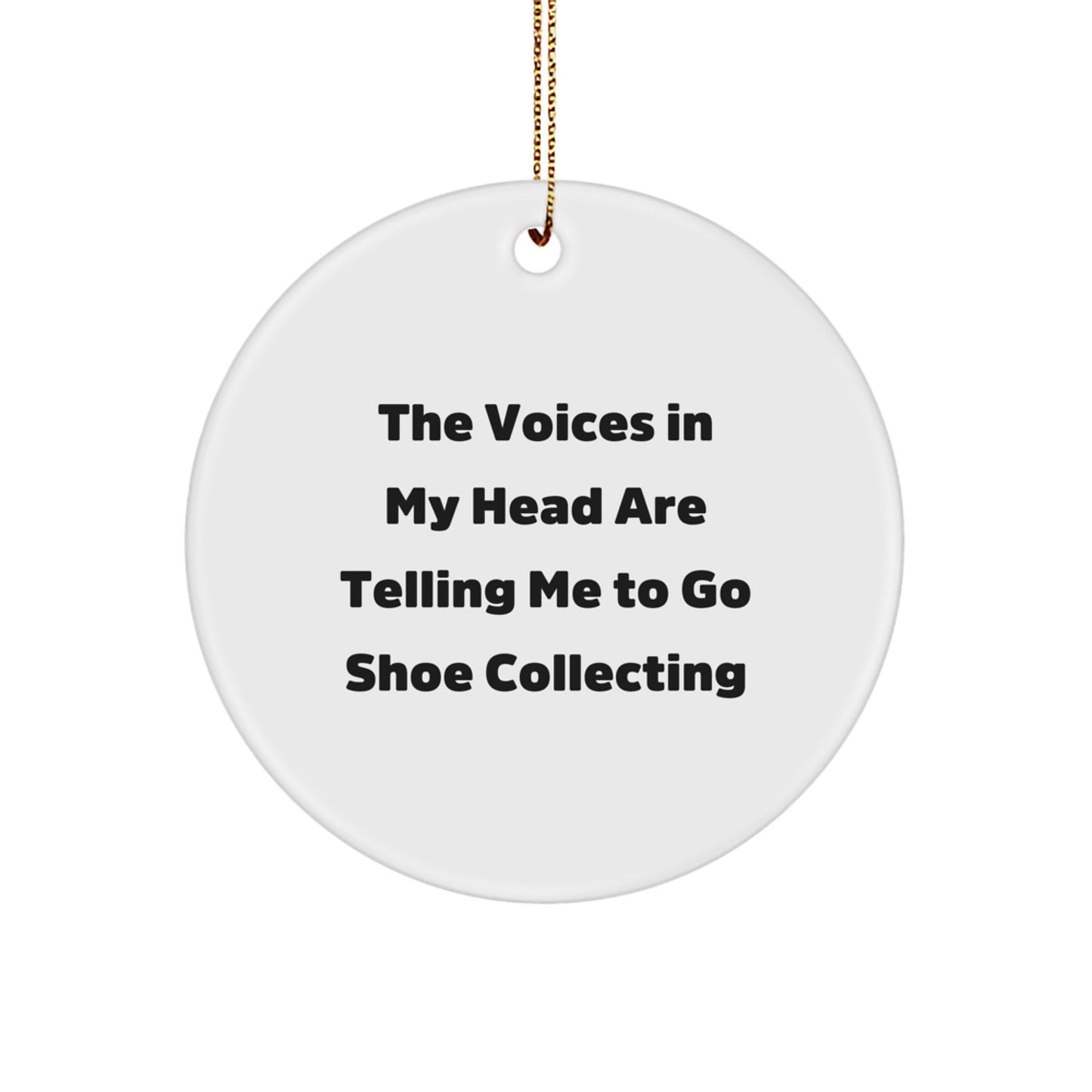 Funny Shoe Collecting Gifts for Men, Christmas Unique Circle Ornament, The Voices 'Telling Me To Go' Quote, Gifts from Friends - Image 1