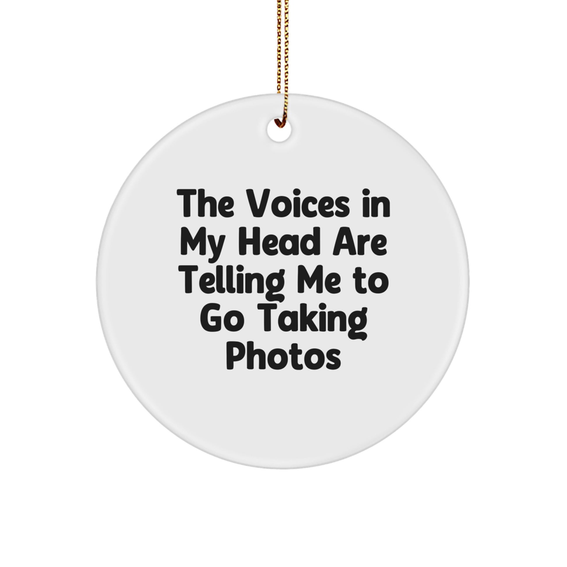 Funny Taking Photos Circle Ornament Gifts for Friends from Family, The Voices In My Head Are Telling Me To Go Taking Photos, Unique Christmas Decorations - Image 1