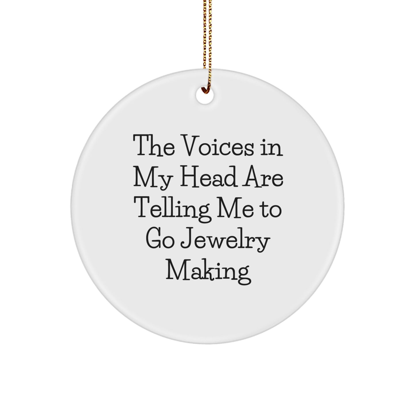 Funny Jewelry Making Gift, Circle Ornament, The Voices In My Head Are Telling Me To Go Jewelry Making, Christmas Unique Gifts from Friends for Jewelry Making Enthusiasts - Image 1