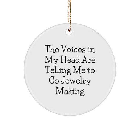 Funny Jewelry Making Gift, Circle Ornament, The Voices In My Head Are Telling Me To Go Jewelry Making, Christmas Unique Gifts from Friends for Jewelry Making Enthusiasts - Image 1