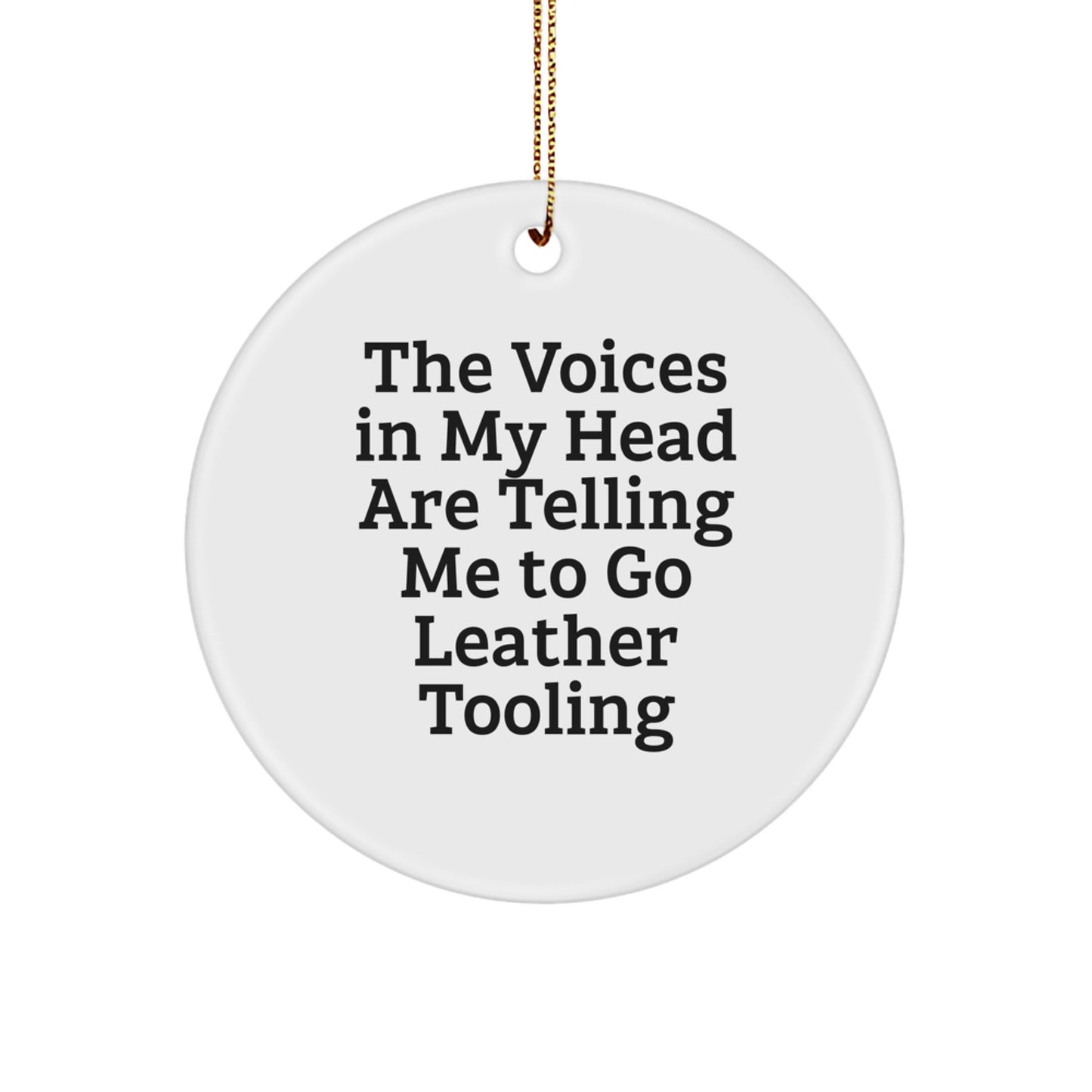 Funny Leather Tooling Gifts for Men from Family, Unique Circle Ornament for Christmas Decorations Inspired by The Voices In My Head Are Telling Me To Go Leather Tooling - Image 1