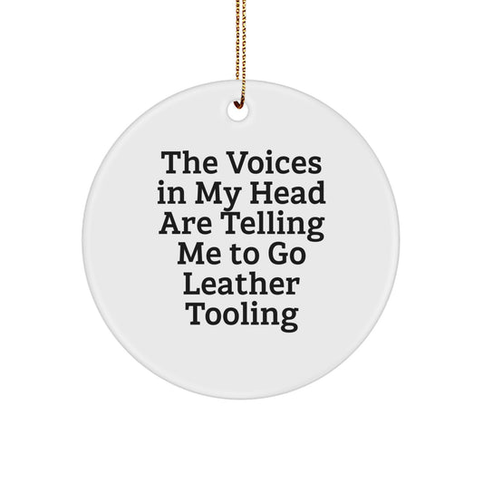 Funny Leather Tooling Gifts for Men from Family, Unique Circle Ornament for Christmas Decorations Inspired by The Voices In My Head Are Telling Me To Go Leather Tooling - Image 1