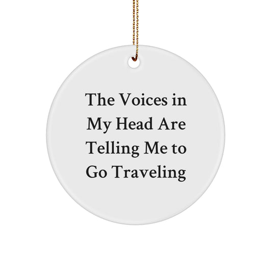 Funny Traveling Circle Ornament Gifts from Friends for Traveling Lovers, The Voices In My Head Are Telling Me To Go Traveling - Unique Christmas Unique Gifts - Image 1