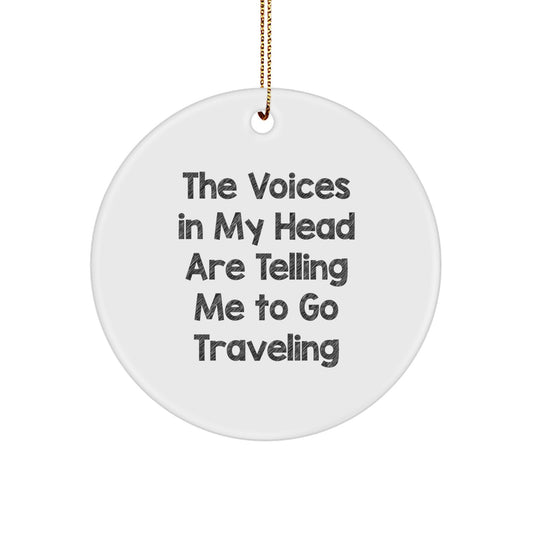 Funny Traveling Quotes Circle Ornament Gifts from Friends for Men and Women who Love to Explore, The Voices In My Head Are Telling Me To Go Traveling, Unique Christmas Ornaments - Image 1